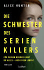 Die Schwester des Serienkillers: Für deinen Bruder gibst du alles - auch dein Leben? Thriller