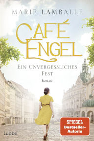 Title: Café Engel: Ein unvergessliches Fest. Der neue Band der SPIEGEL-Bestsellersaga - für Fans von Anne Jacobs. Roman, Author: Marie Lamballe