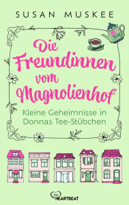 Google books downloaden epub Die Freundinnen vom Magnolienhof - Kleine Geheimnisse in Donnas Teestübchen by Susan Muskee