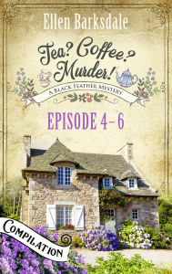 Title: Tea? Coffee? Murder! - Episode 4-6: A Cosy Mystery Compilation, Author: Ellen Barksdale