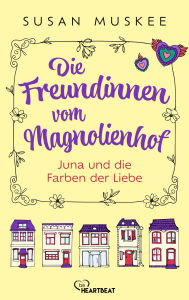 Title: Die Freundinnen vom Magnolienhof - Juna und die Farben der Liebe, Author: Susan Muskee