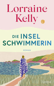 Title: Die Inselschwimmerin: Roman. Wie eine warme Umarmung an einem eiskalten Tag. Für Leserinnen von Miranda Cowley Heller und Carley Fortune, Author: Lorraine Kelly