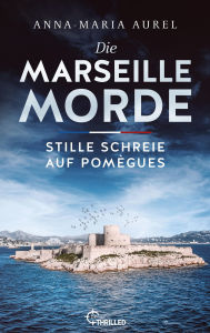 Free ebooks in spanish download Die Marseille-Morde - Stille Schreie auf Pomègues: Frankreich-Krimi by Anna-Maria Aurel