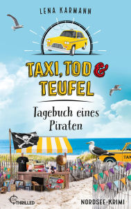 Free irodov ebook download Taxi, Tod und Teufel - Tagebuch eines Piraten: Nordsee-Krimi by Lena Karmann