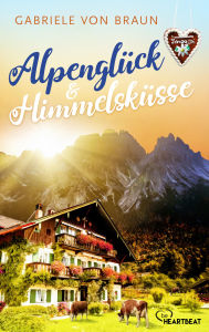 Free computer books to download Alpenglück und Himmelsküsse English version by Gabriele von Braun