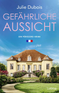 Best ebooks for free download Gefährliche Aussicht: Ein Périgord-Krimi. Ein mysteriöser Todesfall in einer Traumvilla in Frankreichs Feinschmeckerparadies - mitreißend und atmosphärisch by Julie Dubois