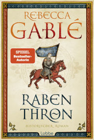 Title: Rabenthron: Epischer historischer Roman über Freundschaft, Loyalität und Herrschaft, Author: Rebecca Gablé