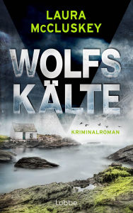 Title: Wolfskälte: Kriminalroman. Fesselndes Spannungsdebüt um eine mysteriöse Mordserie auf einer abgelegenen schottischen Insel, Author: Laura McCluskey
