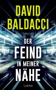 Title: Der Feind in meiner Nähe: Thriller. Ein unmöglicher Auftrag. Eine unglaubliche Verschwörung. Ein Fall für Ex-Army-Ranger Travis Devine, Author: David Baldacci