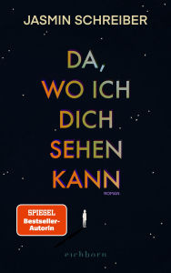 Title: Da, wo ich dich sehen kann: Roman. Eine bewegende Suche nach der verlorenen Mutter, Author: Jasmin Schreiber