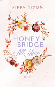 Epub ebook format download Honeybridge. All Mine: Roman. Must-read, Pumpkin Spiced Small-Town Romance. #FriendsTo Lovers #ForcedProximity #FoundFamily by Pippa Nixon, Angela Koonen (English literature)