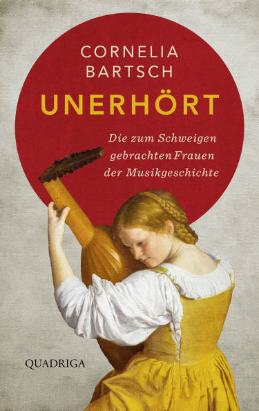 Unerhört: Die zum Schweigen gebrachten Frauen der Musikgeschichte