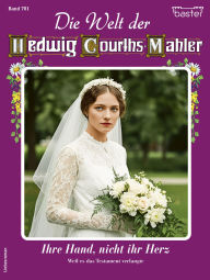 Title: Die Welt der Hedwig Courths-Mahler 781: Ihre Hand, nicht ihr Herz, Author: Eva Berger co Kai Klimoint
