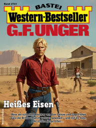 Title: G. F. Unger Western-Bestseller 2741: Heißes Eisen, Author: G. F. Unger