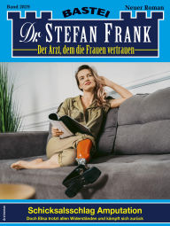 Title: Dr. Stefan Frank 2829: Schicksalsschlag Amputation, Author: Stefan Frank