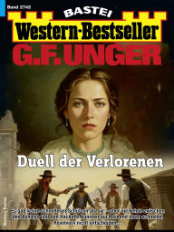 Title: G. F. Unger Western-Bestseller 2742: Duell der Verlorenen, Author: G. F. Unger