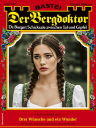 Title: Der Bergdoktor 2303: Drei Wünsche und ein Wunder, Author: Andreas Kufsteiner