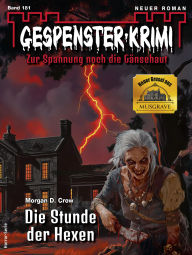 Title: Gespenster-Krimi 181: Die Stunde der Hexen, Author: Morgan D. Crow