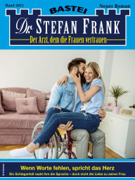 Title: Dr. Stefan Frank 2831: Wenn Worte fehlen, spricht das Herz, Author: Stefan Frank