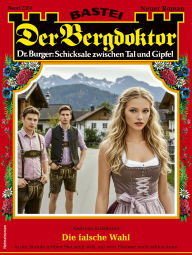Title: Der Bergdoktor 2304: Die falsche Wahl, Author: Andreas Kufsteiner