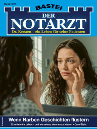 Title: Der Notarzt 509: Wenn Narben Geschichten flüstern, Author: Caro Stein