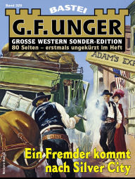 Title: G. F. Unger Sonder-Edition 329: Ein Fremder kommt nach Silver City, Author: G. F. Unger
