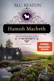 Title: Hamish Macbeth liest zwischen den Zeilen: Kriminalroman. Charmant und Cosy - der 20. Fall mit dem schottischen Polizisten Hamish Macbeth von SPIEGEL-Bestsellerautorin M.C. Beaton, Author: M. C. Beaton