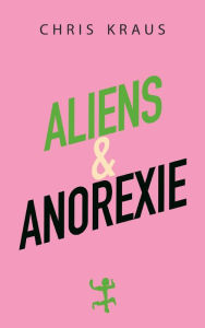 Title: Aliens & Anorexie, Author: Chris Kraus