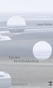 Title: Tal der Herrlichkeiten, Author: Anne Weber