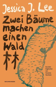 Title: Zwei Bäume machen einen Wald: Über Gedächtnis und Migration in Taiwan, Author: Jessica J. Lee