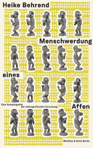 Title: Menschwerdung eines Affen: Eine Autobiografie der ethnografischen Forschung, Author: Heike Behrend