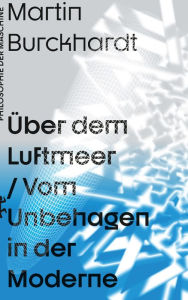 Title: Über dem Luftmeer: Vom Unbehagen in der Moderne, Author: Martin Burckhardt