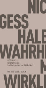 Title: Halbwahrheiten: Zur Manipulation von Wirklichkeit, Author: Nicola Gess