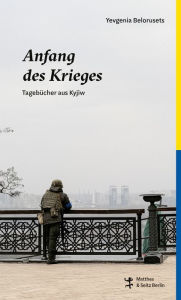 Title: Anfang des Krieges: Tagebücher aus Kyjiw, Author: Yevgenia Belorusets
