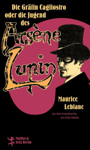 Free downloads for epub ebooks Die Gräfin Cagliostro oder die Jugend des Arsène Lupin by Maurice Leblanc, Erika Gebühr, Falk Nordmann, Richard Schroetter 9783751810289 (English Edition) 