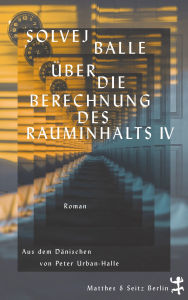 Title: Über die Berechnung des Rauminhalts IV: Roman, Author: Solvej Balle