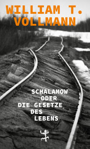Title: Schalamow oder Die Gesetze des Lebens, Author: William T. Vollmann