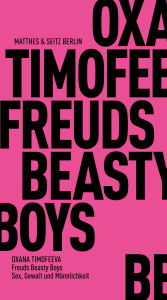 Title: Freuds Beasty Boys: Sex, Gewalt und Männlichkeit, Author: Oxana Timofeeva