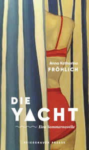 Title: Die Yacht: Eine Sommernovelle, Author: Anna Katharina Fröhlich