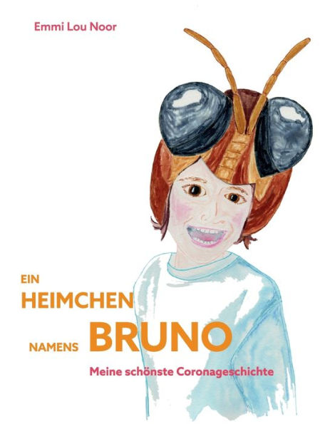 Ein Heimchen namens Bruno: Meine schönste Coronageschichte