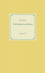 Title: Die Kartause von Parma: Band 57, Author: Stendhal