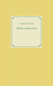 Title: Kleider machen Leute, Author: Gottfried Keller