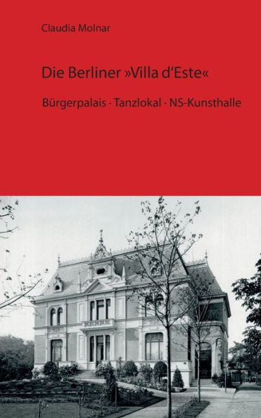 Die Berliner Villa d'Este: Bürgerpalais · Tanzlokal · NS-Kunsthalle