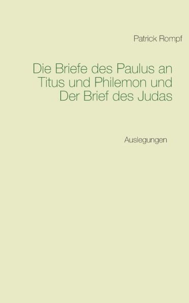 Die Briefe des Paulus an Titus und Philemon und Der Brief des Judas: Auslegungen