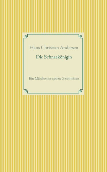 Die Schneekï¿½nigin: Ein Mï¿½rchen in sieben Geschichten