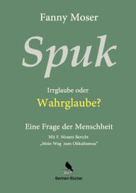 Title: Spuk. Irrglaube oder Wahrglaube?: Eine Frage der Menschheit, Author: Fanny Moser