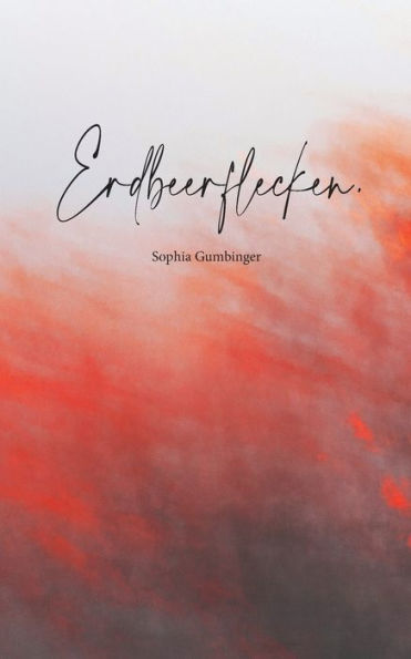 Erdbeerflecken.: Eine Gedicht- und Gedankensammlung