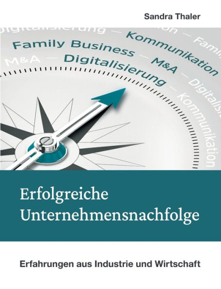 Erfolgreiche Unternehmensnachfolge: Erfahrungen aus Industrie und Wirtschaft