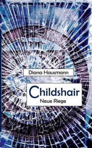 Title: Childshair - Neue Riege, Author: Diana Hausmann