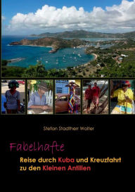 Title: Fabelhafte Reise durch Kuba und Kreuzfahrt zu den Kleinen Antillen, Author: Stefan Stadtherr Wolter
